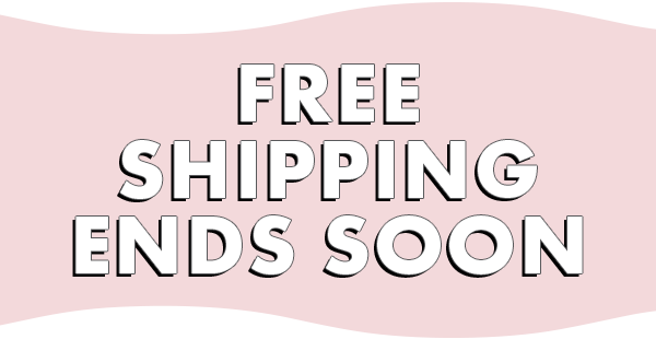 FREE SHIPPING ENDS SOON