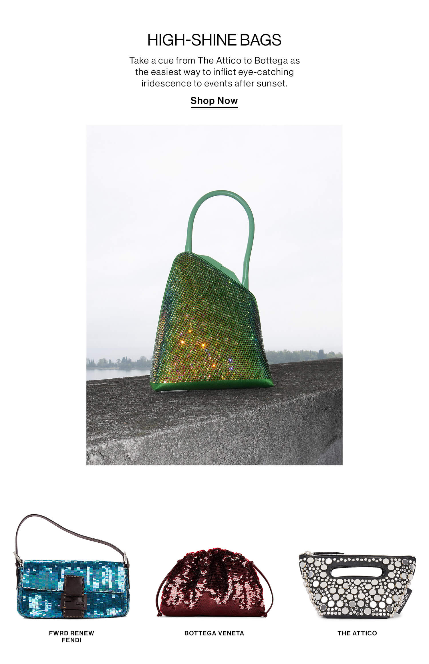 HIGH-SHINE BAGS DEK: Take a cue from The Attico to Bottega as the easiest way to inflict eye-catching iridescence to events after sunset. CTA: Shop Now