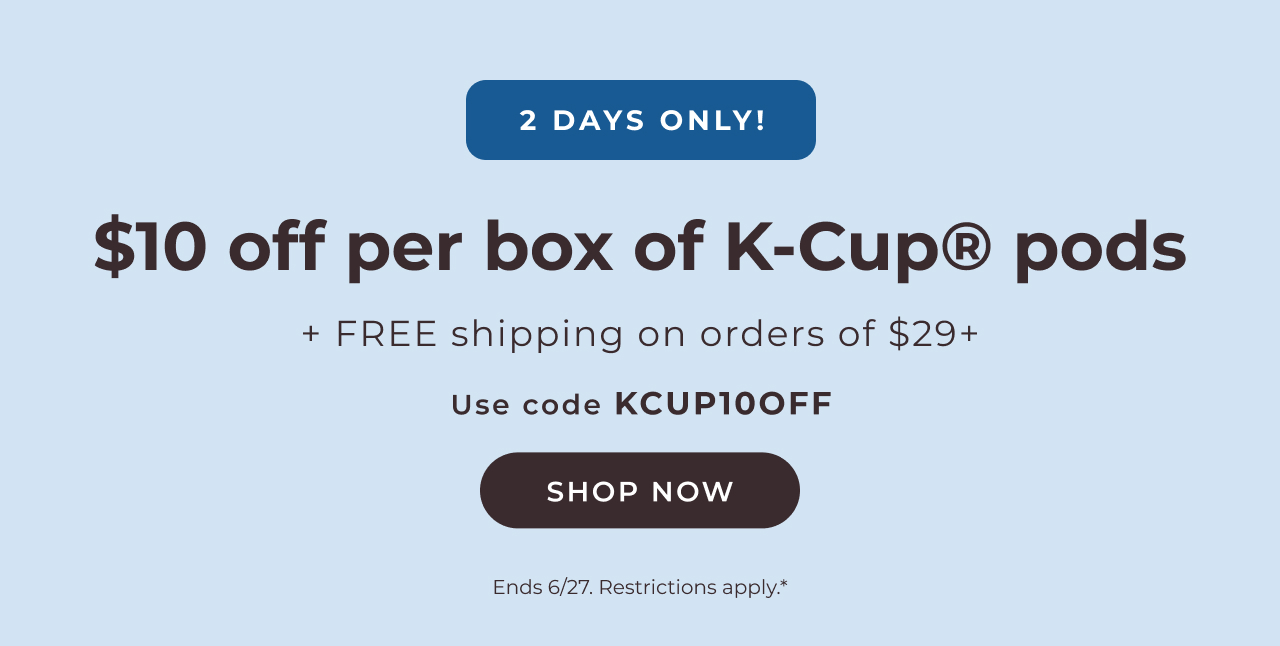 Get $10 off per box of K-Cup® pods with code KCUP10OFF