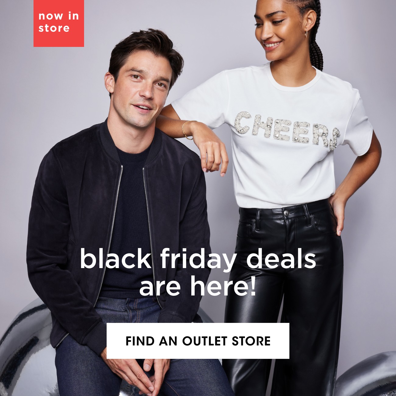 now in store | black friday deals are here! | FIND AN OUTLET STORE