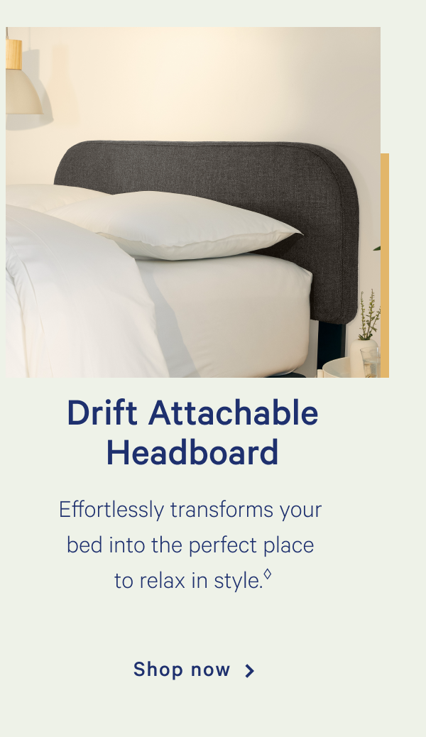 Drift Attachable Headboard >> Effortlessly transforms your bed into the perfect place to relax in style. >> *Must purchase headboard bracket  Shop now >>