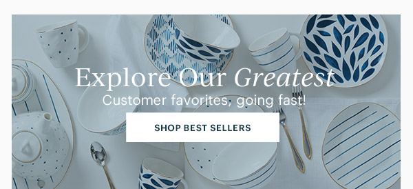 Explore Our Greatest  Customer favorites, going fast!  [SHOP BEST SELLERS]