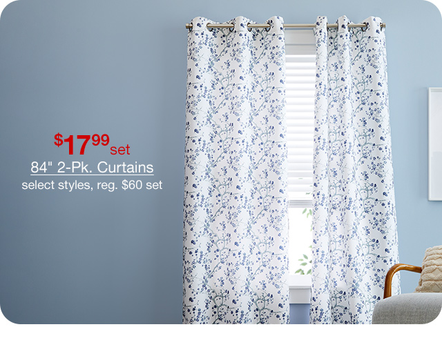 $17.99 set 84" 2-Pk. Curtains, select styles, regular $60 set