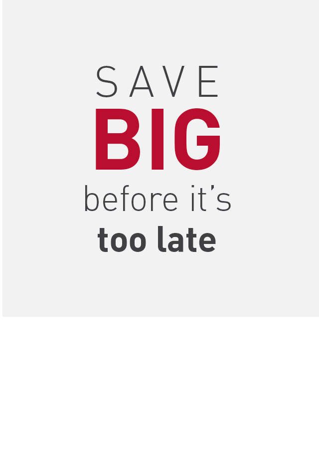 Save big before it's too late