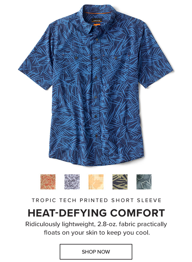 Tropic Tech Printed Short Sleeve Heat-Defying Comfort Ridiculously lightweight, 2.8-oz. fabric practically floats on your skin to keep you cool.