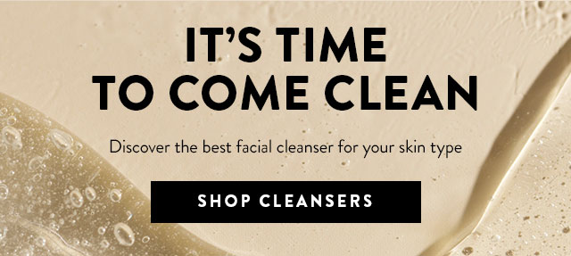 It's Time to Come Clean... SHOP CLEANSERS