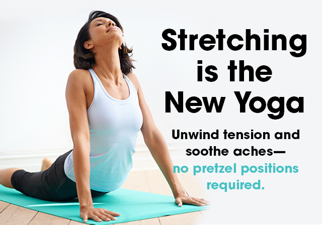 Stretching is the new yoga, unwind tension and soothe aches — no pretzel position required.