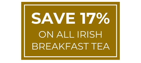 Save 17% on all Irish Breakfast Tea