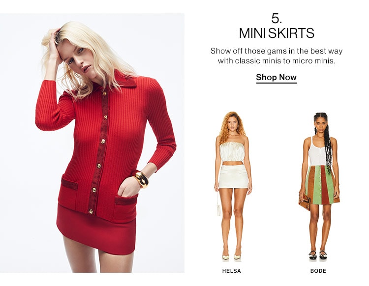 5. MINI SKIRTS: Show off those gams in the best way with classic minis to micro minis. Shop Now