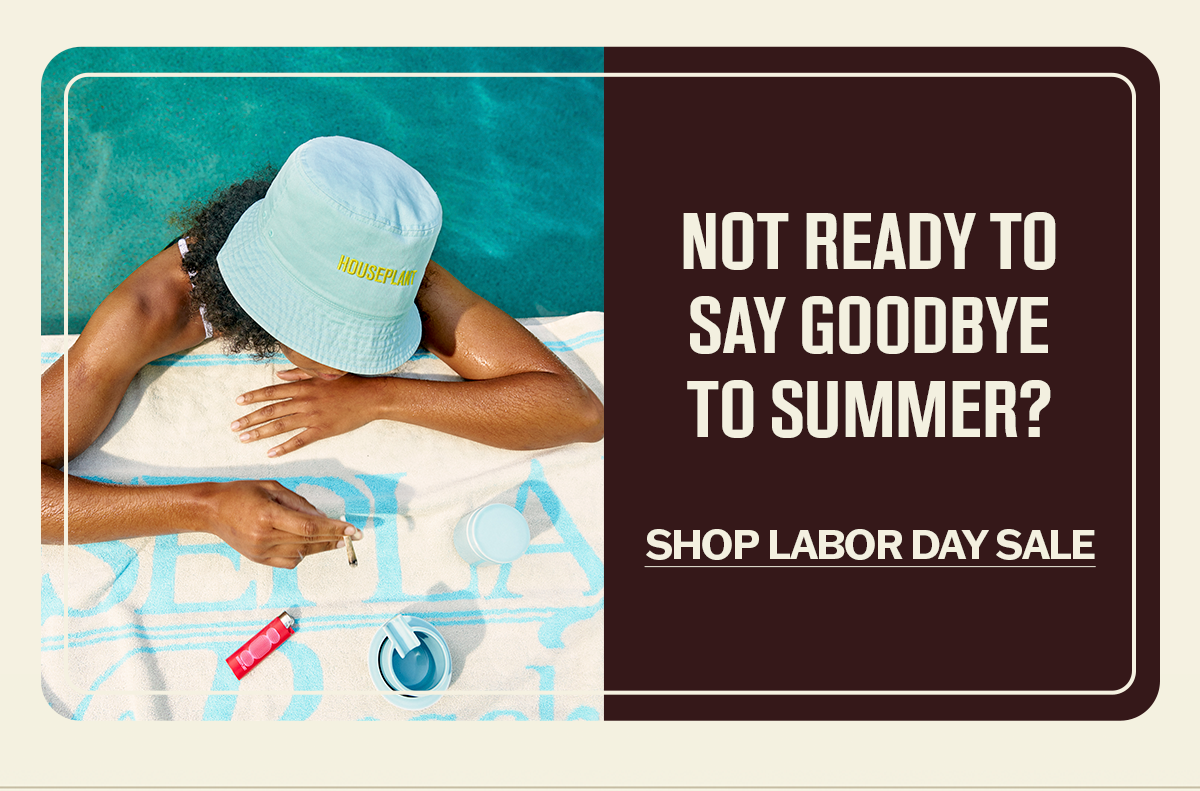 Not Ready To Say Goodbye To Summer? | Shop Labor Day Sale