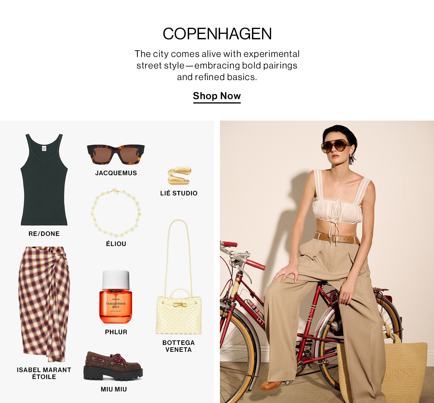 Copenhagen  DEK: The city comes alive with experimental street style—embracing bold pairings and refined basics.  CTA: Shop Now 