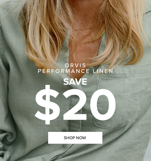 Orvis Performance Linen 90 Degrees in the Shade Never Felt So Good  Our softest linen ever wrinkles less and keeps you cool. callout: Save $20