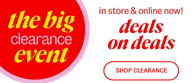 the big clearance event in store & online now! deals on deals Shop Clearance