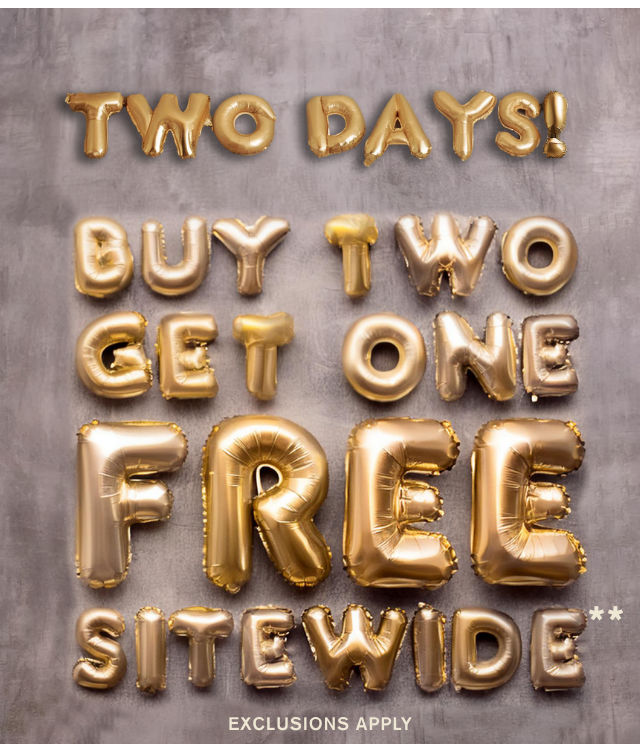 Two Days! Buy Two Get One Free Sitewide Exclusions Apply Shop Now