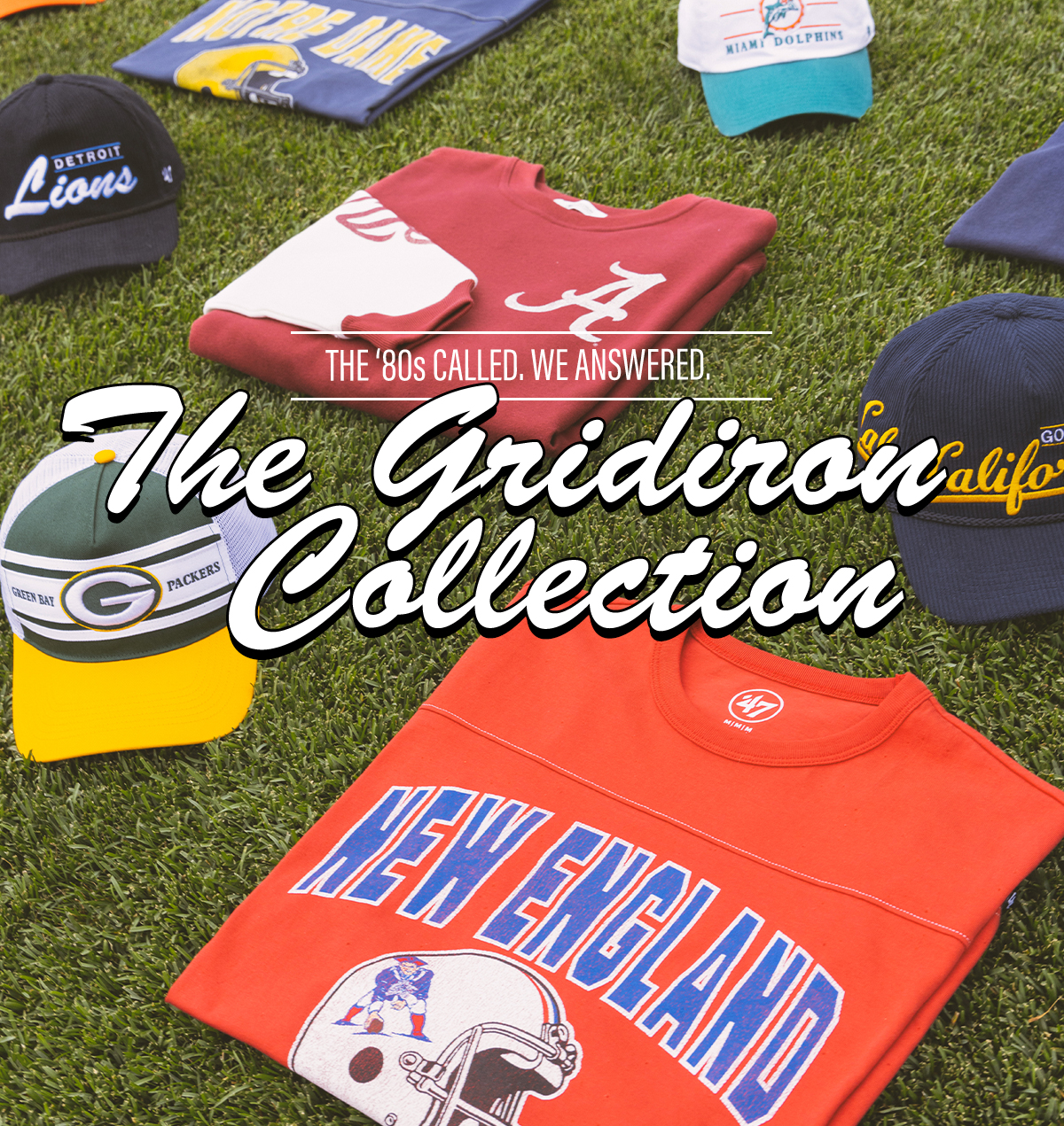 THE '80S CALLED. WE ANSWERED. THE GRIDIRON COLLECTION