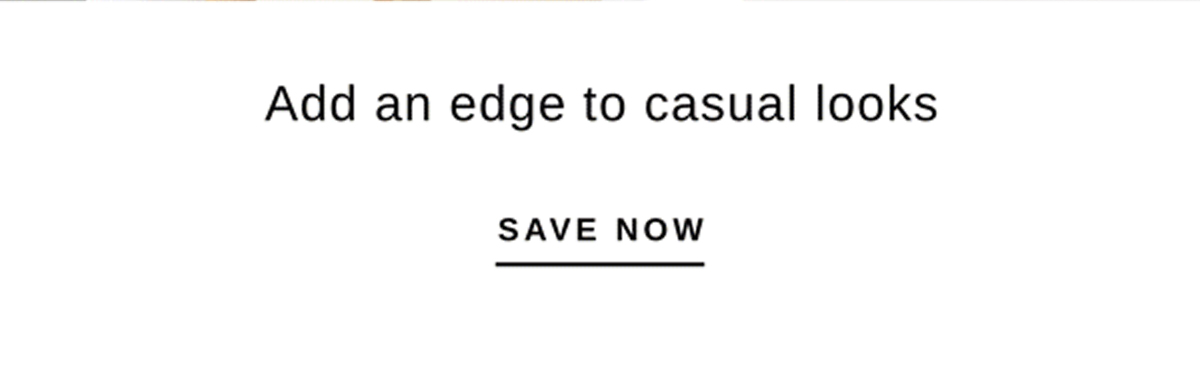 Add an edge to casual looks | SAVE NOW