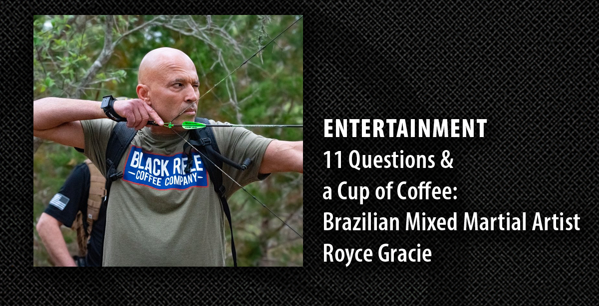 ENTERTAINMENT | 11 Questions &  a Cup of Coffee: Brazilian Mixed Martial Artist Royce Gracie