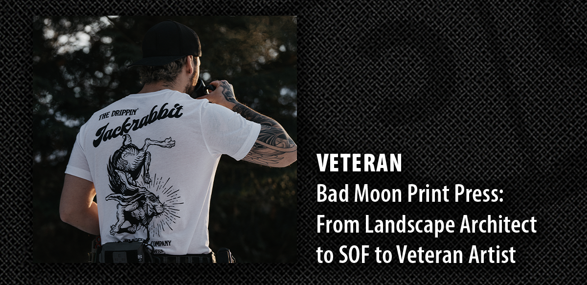 VETERAN | Bad Moon Print Press: From Landscape Architect  to SOF to Veteran Artist