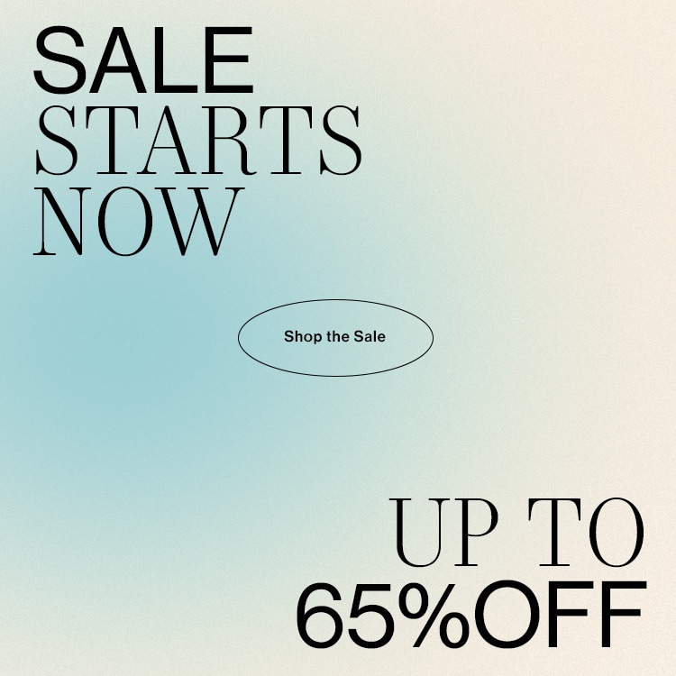 Sale Starts Now. Up to 65% off. Shop the Sale. 