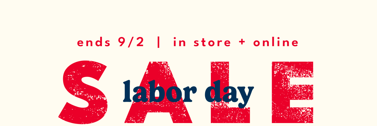 ends 9/2 | in store + online | SALE | labor day