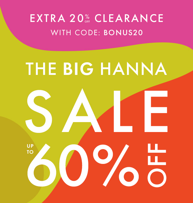 EXTRA 20% OFF CLEARANCE | WITH CODE: BONUS20 | THE BIG HANNA SALE | UP TO 60% OFF