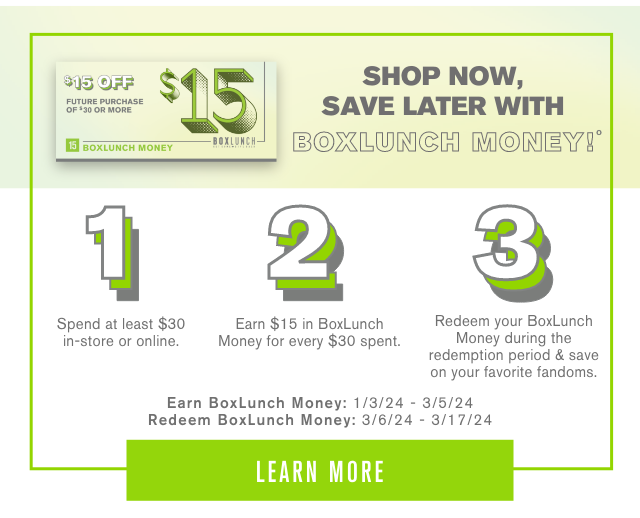 Shop Now, Save Later with BoxLunch Money! Learn More