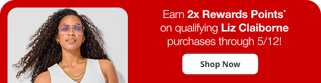 JCPenney Rewards | Earn 2x Rewards Points* on qualifying Liz Claiborne purchases through 5/12! Shop Now.