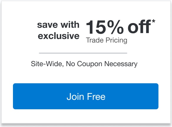 save with exclusive 25% off** Trade Pricing | minus: Site-Wide, No Coupon Necessary | minus: Join Free