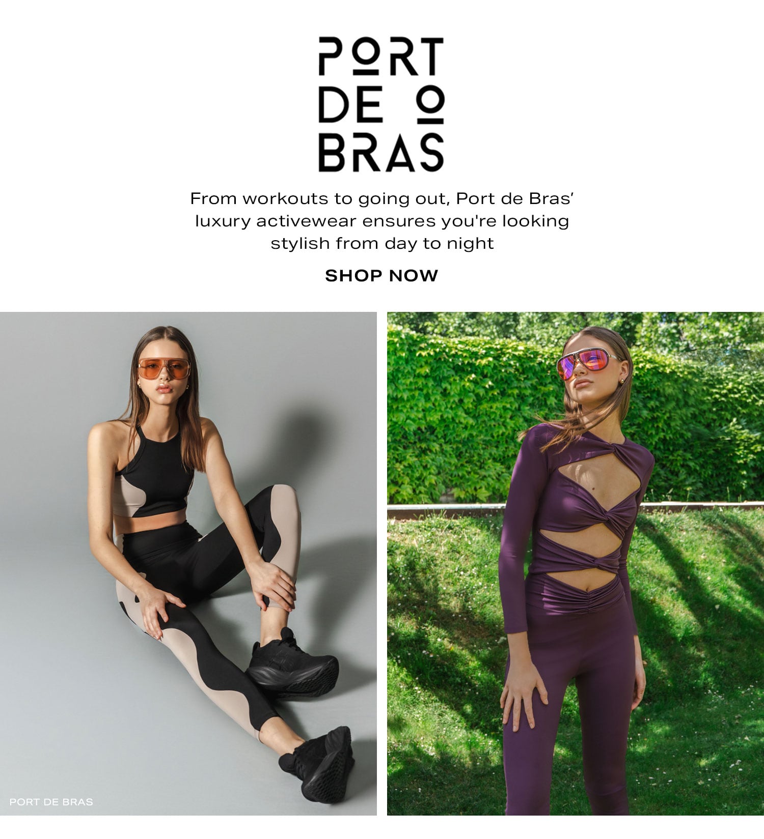 Port de Bras. From workouts to going out, Port de Bras’ luxury activewear ensures you're looking stylish from day to night . Shop Now.