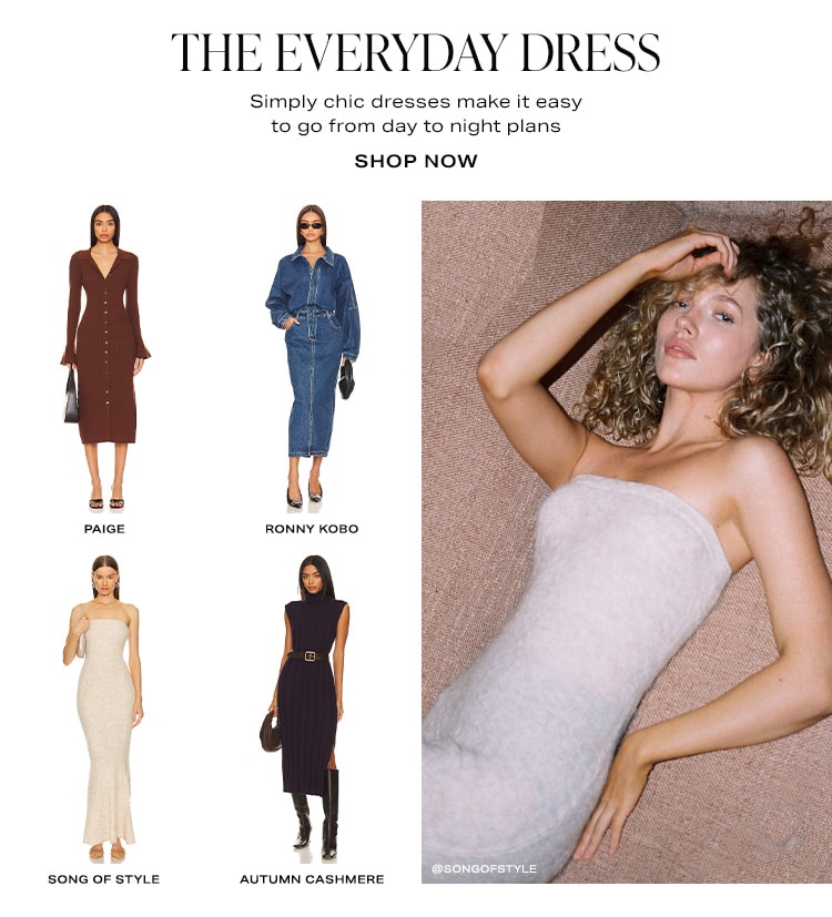 The Everyday Dress. Simply chic dresses make it easy to go from day to night plans. Shop Now