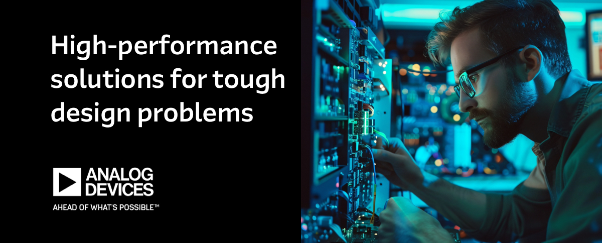 High-performance solutions for tough design problems - Analog Devices