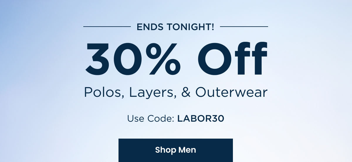 Ends Tonight! 30% Off Polos, Layers, & Outerwear - Use code: LABOR30 | SHOP MEN