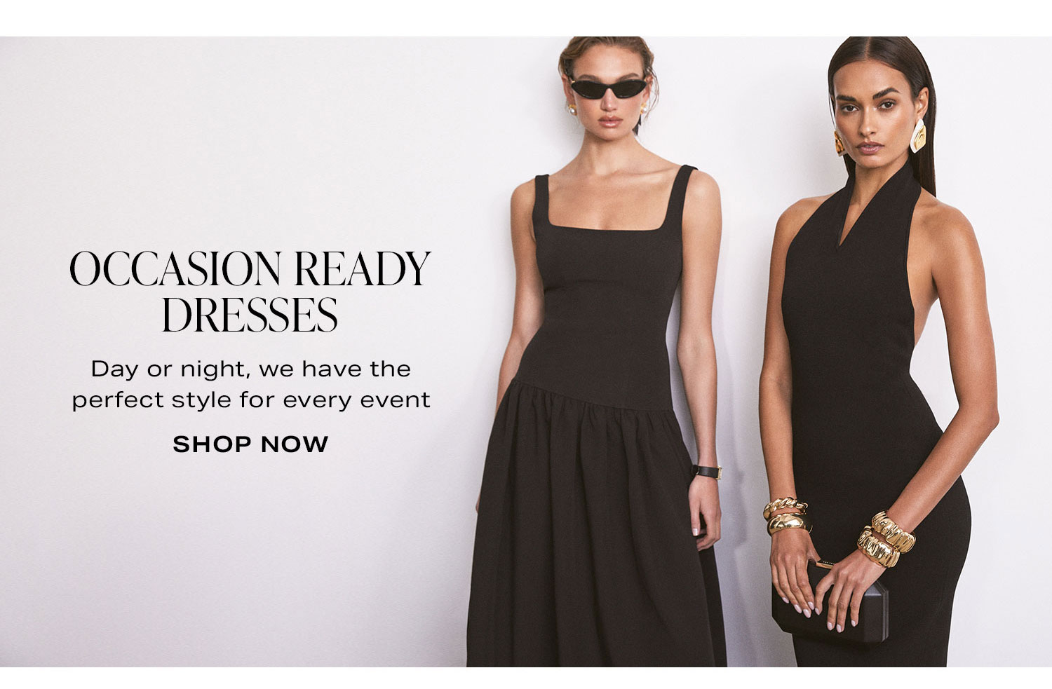 Occasion Ready Dresses. Day or night, we have the perfect style for every event. Shop Now.