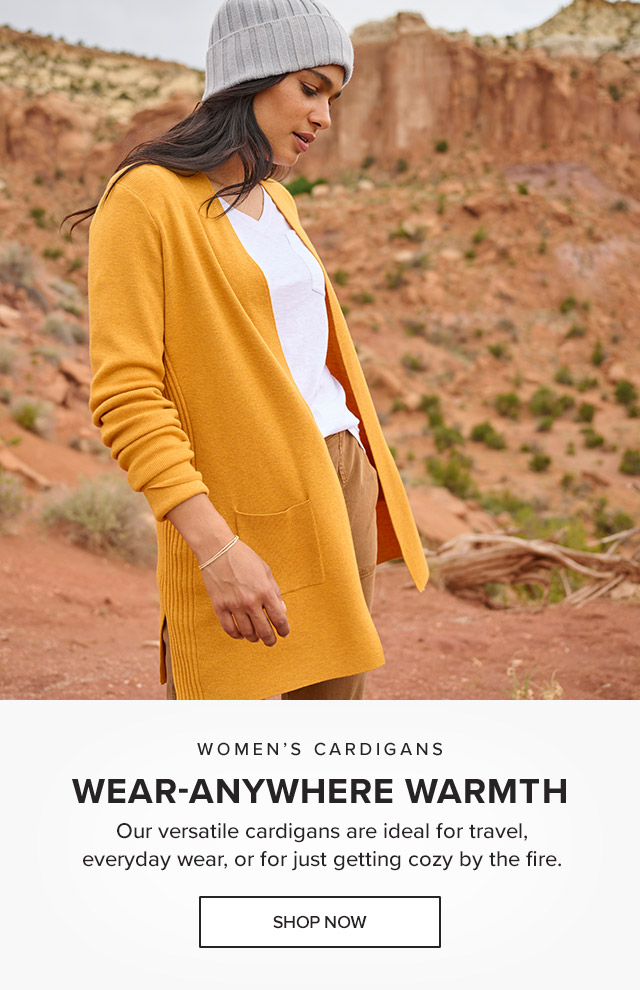 Women's Cardigans Warmth That Goes a Long Way Our versatile cardigans are ideal for travel, everyday wear, or for just getting cozy by the fire.