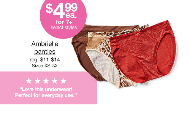 $4.99 each for 7+, select styles. Ambrielle panties, regular $11 to $14. Sizes XS-3X