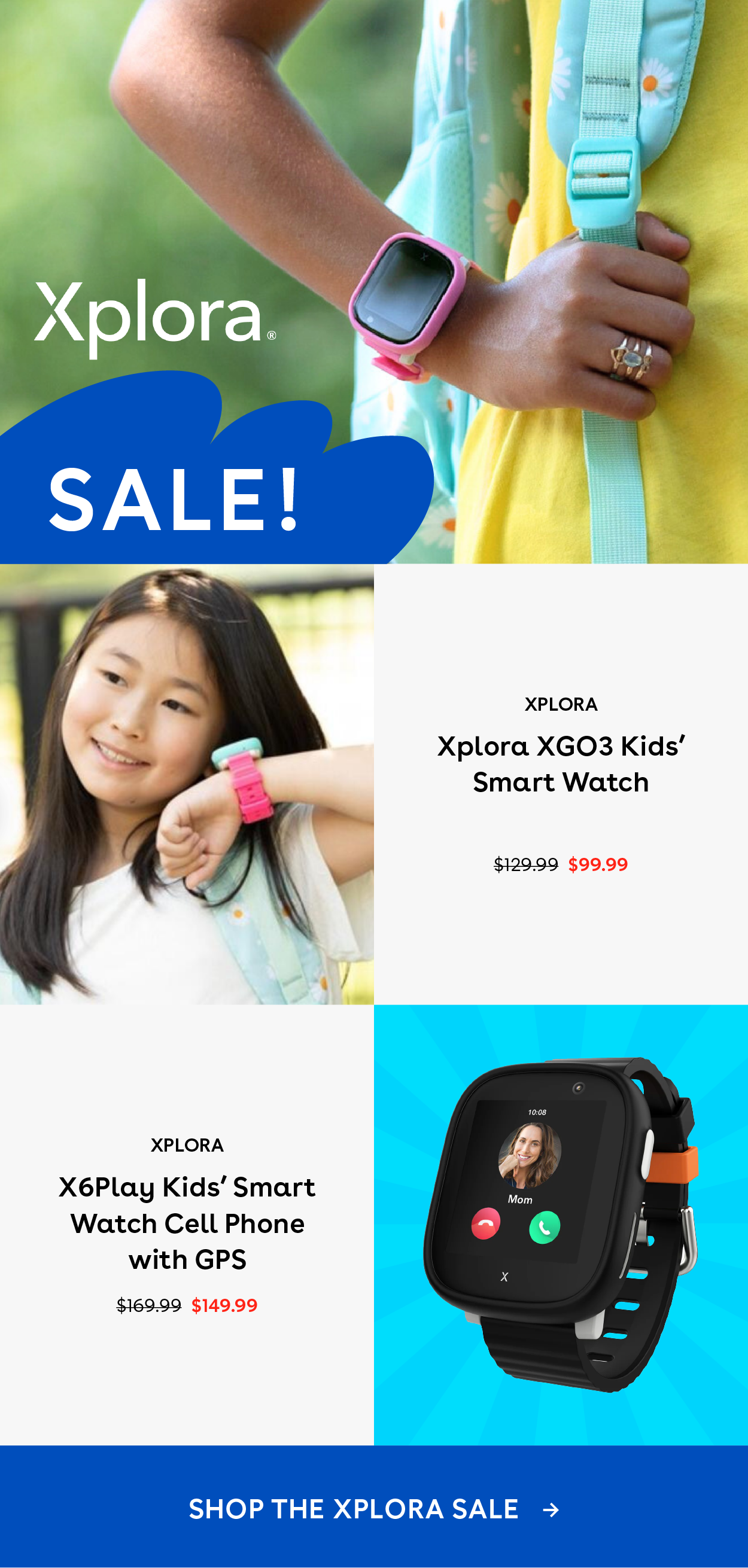 Xplora Sale Xplora xgo3 kids' smart watch $99.99. Xplora X6play kids' smart watch cell phone with GPS $149.99. Shop the xplora sale.