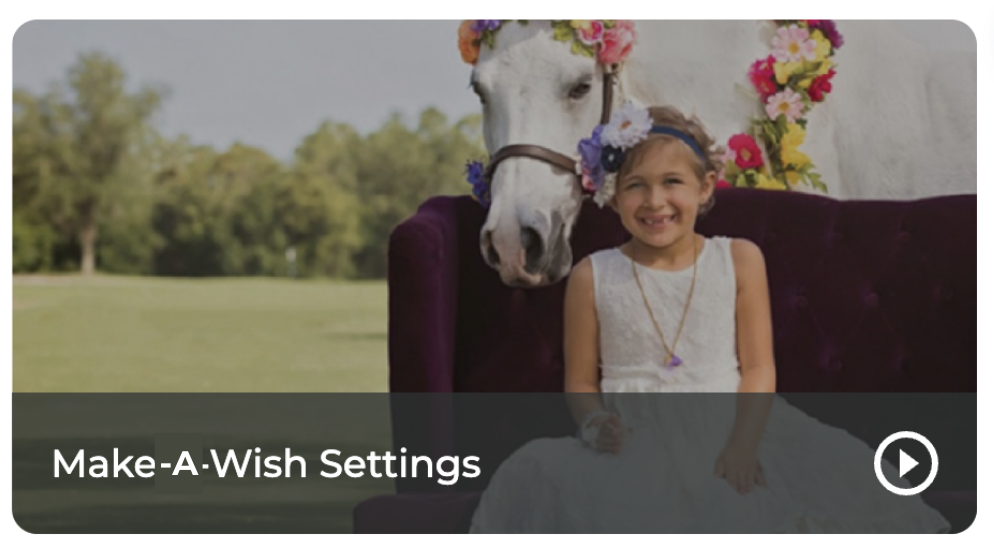 Video - Make-A-Wish Settings