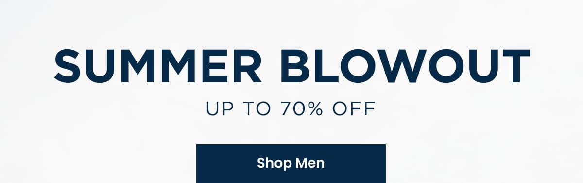 Summer Blowout Up To 70% Off | SHOP MEN