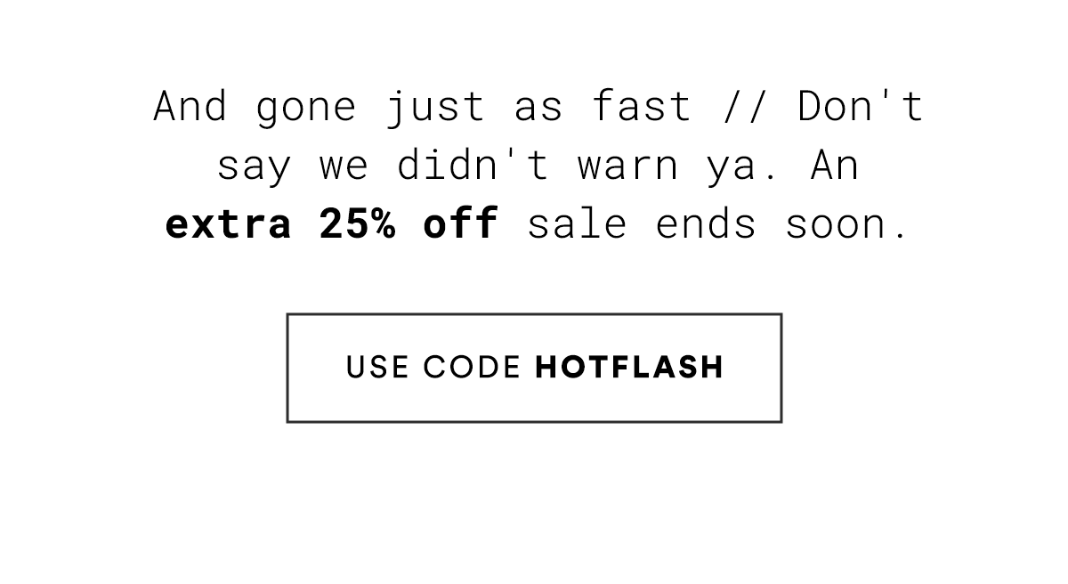 USE CODE HOTFLASH>>