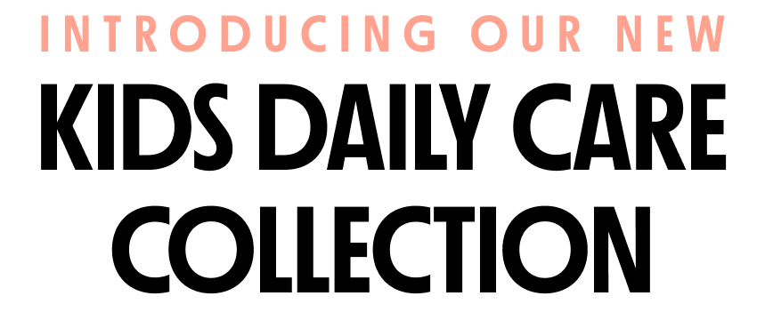 Introducing Our New Kids Daily Care Collection