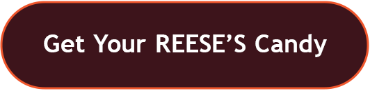 Get Your REESE’S Candy