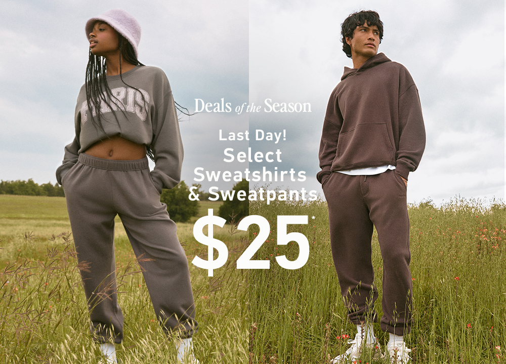 [Deals of the Season]  Last Day!  Select Sweatshirts & Sweatpants $25*