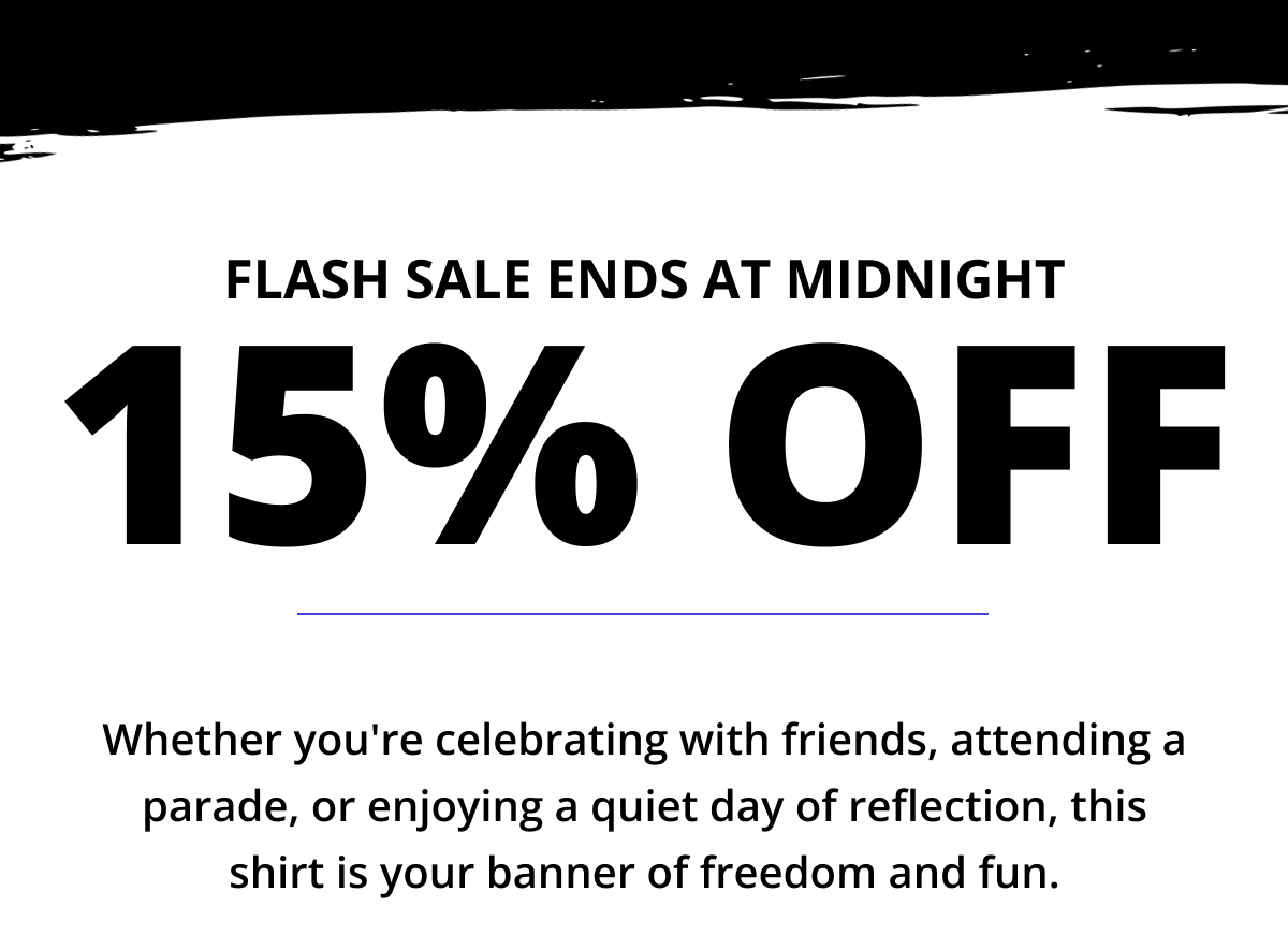 Flash Sale Ends At Midnight - 15% OFF - Whether you're celebrating with friends, attending a parade, or enjoying a quiet day of reflection, this shirt is your banner of freedom and fun.