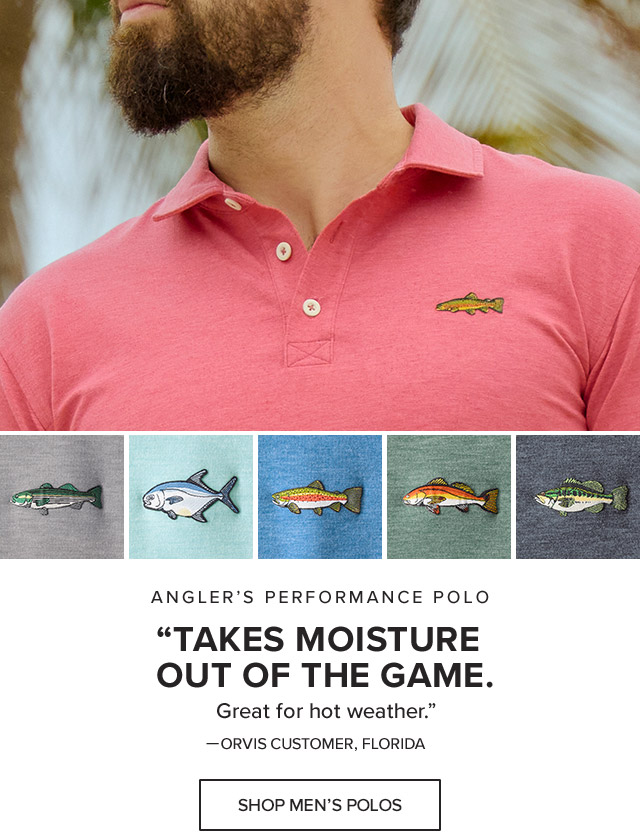 Angler's Performance Polo 'Takes moisture out of the game. Great for hot weather.' —Orvis Customer, Florida