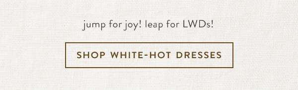 Shop white-hot dresses.