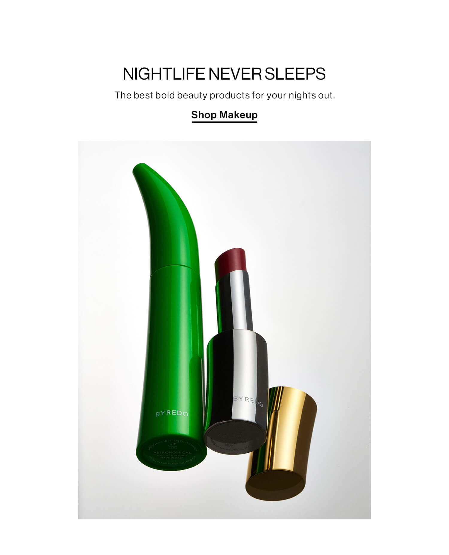 Nightlife Never Sleeps  DEk: The best bold beauty products for your nights out CTA: Shop Makeup