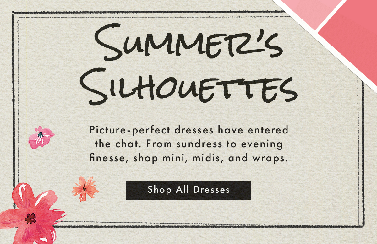 Summer’s Silhouettes | Shop All Dresses