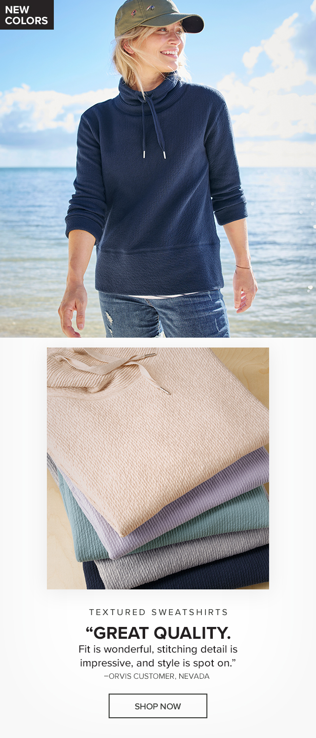 Textured Sweatshirts 'Great quality. Fit is wonderful, stitching detail is impressive, and style is spot on.'–Orvis Customer, Nevada