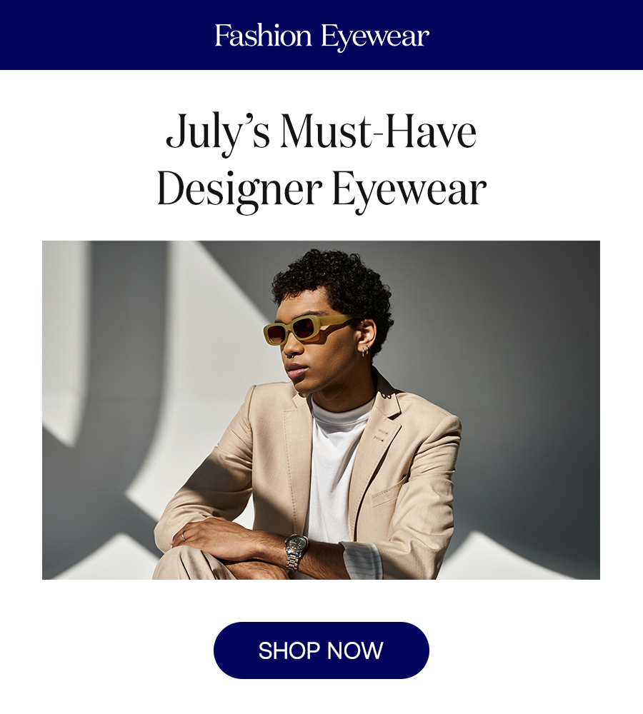 July’s Must-Have Designer Eyewear SHOP NOW