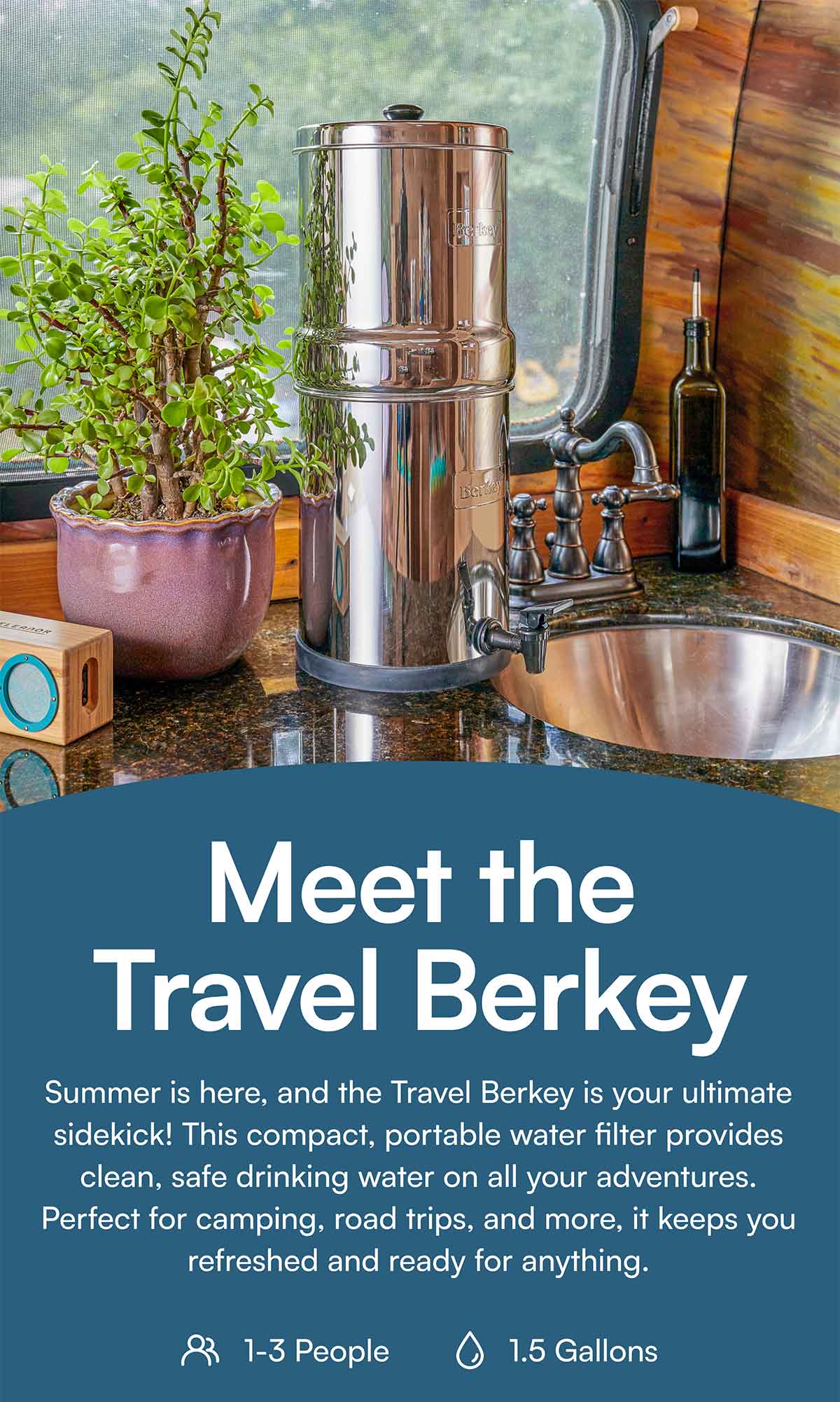 Meet the Travel Berkey. Summer is here, and the Travel Berkey is your ultimate sidekick! This compact, portable water filter provides clean, safe drinking water on all your adventures. Perfect for camping, road trips, and more, it keeps you refreshed and ready for anything.